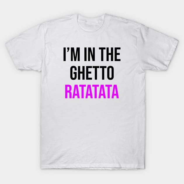 I'm In The Ghetto Ratatata - TikTok Reference T-Shirt by TrendsToTees